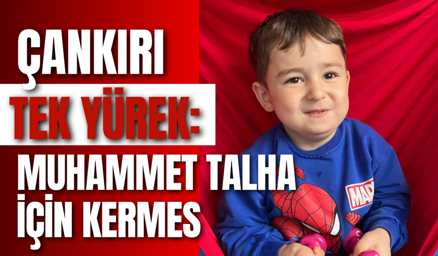 Çankırı Tek Yürek: Muhammet Talha İçin Kermes