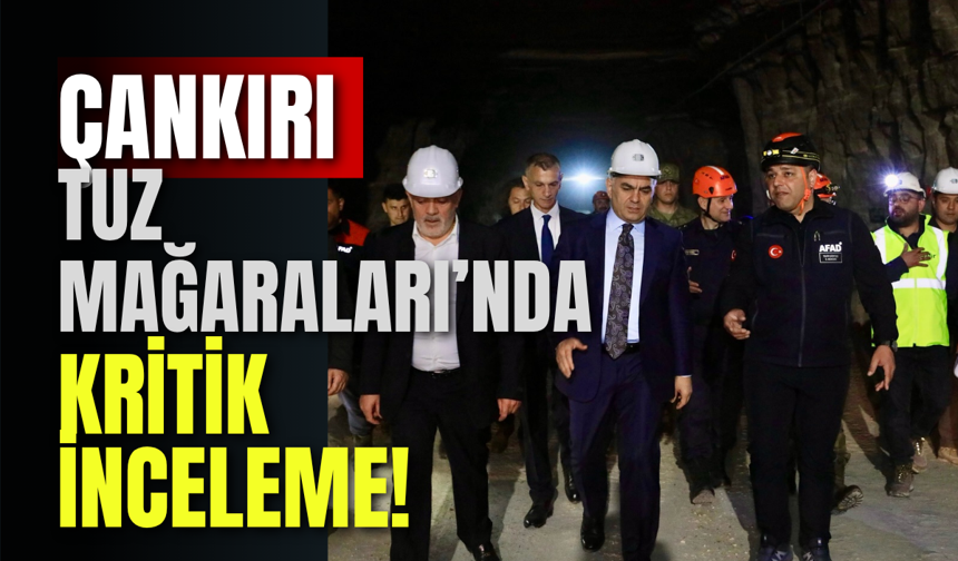 Çankırı Tuz Mağaraları’nda Kritik İnceleme!