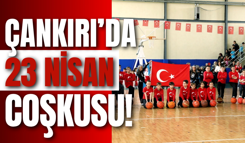 Çankırı’da 23 Nisan Coşkusu!