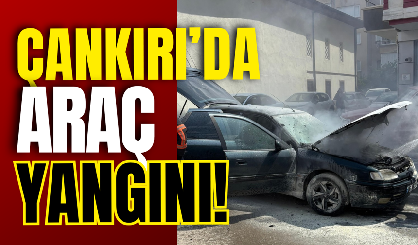 Çankırı’da Araç Yangını!