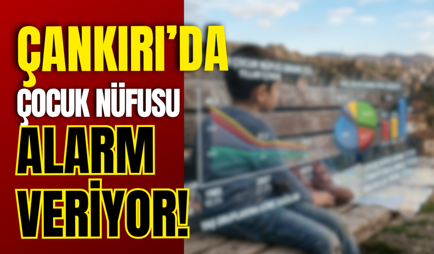 Çankırı’da Çocuk Nüfusu Alarm Veriyor
