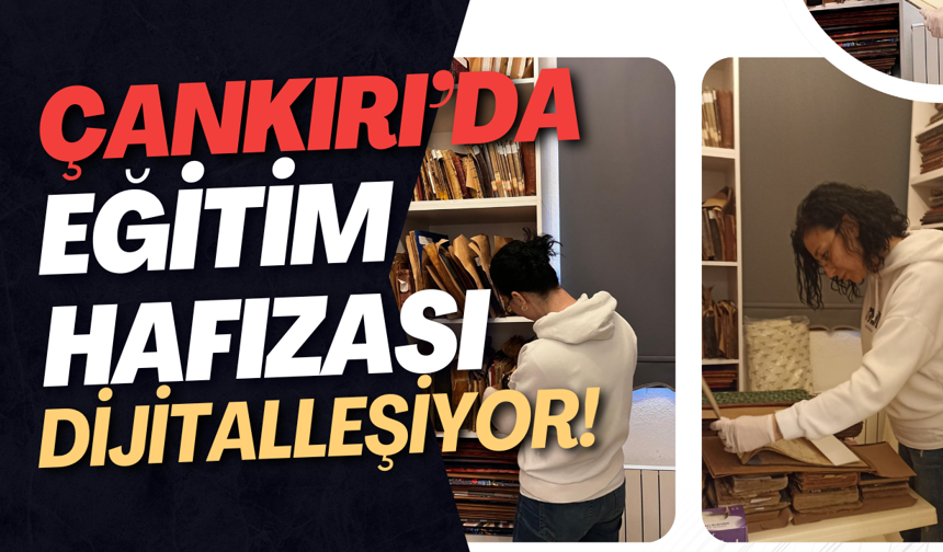 Çankırı’da Eğitim Hafızası Dijitalleşiyor!