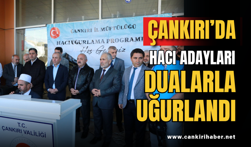 Çankırı’da Hacı Adayları Dualarla Uğurlandı