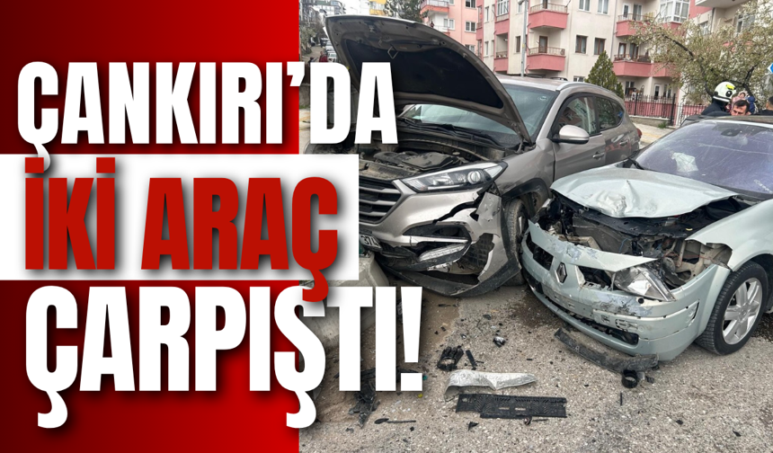 Çankırı’da İki Araç Çarpıştı!