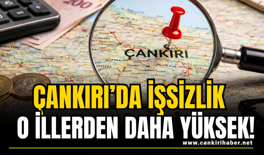 Çankırı’da İşsizlik O İllerden Daha Yüksek!