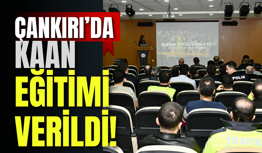 Çankırı’da KAAN Eğitimi Verildi!