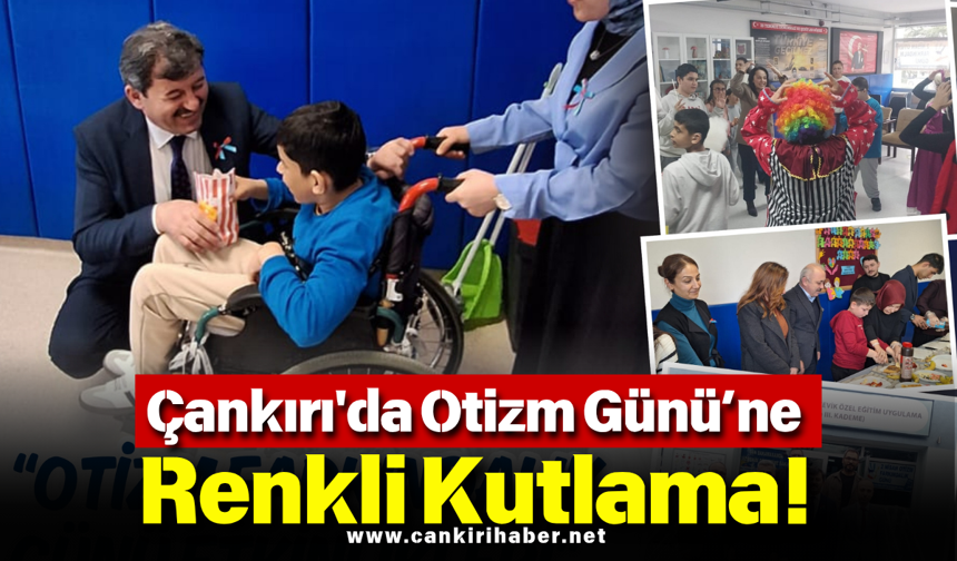 Çankırı'da Otizm Günü’ne Renkli Kutlama!