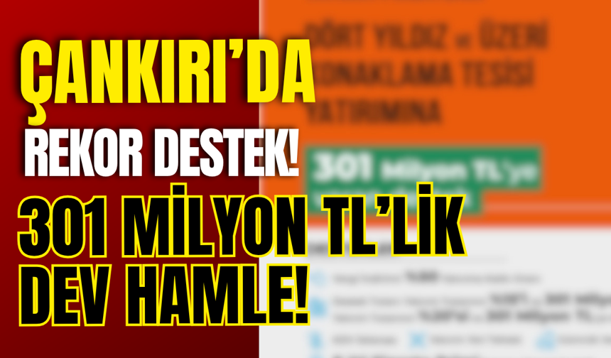 Çankırı’da Rekor Destek! 301 Milyon TL’lik Dev Hamle!