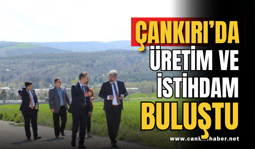 Çankırı’da Üretim ve İstihdam Buluştu