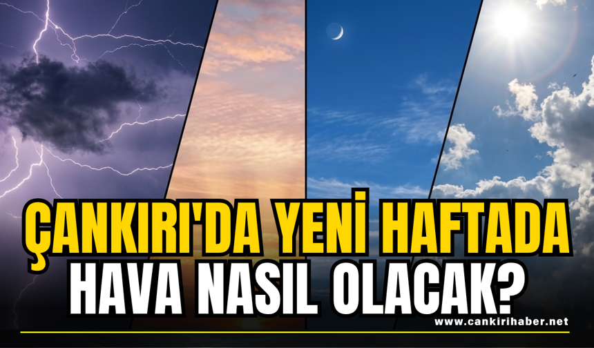 Çankırı'da Yeni Haftada Hava Nasıl Olacak?