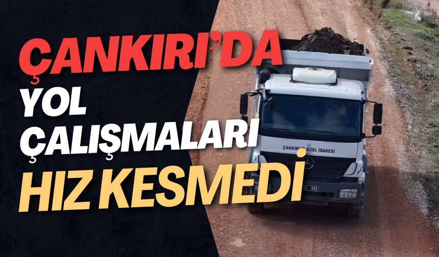 Çankırı’da Yol Çalışmaları Hız Kesmedi