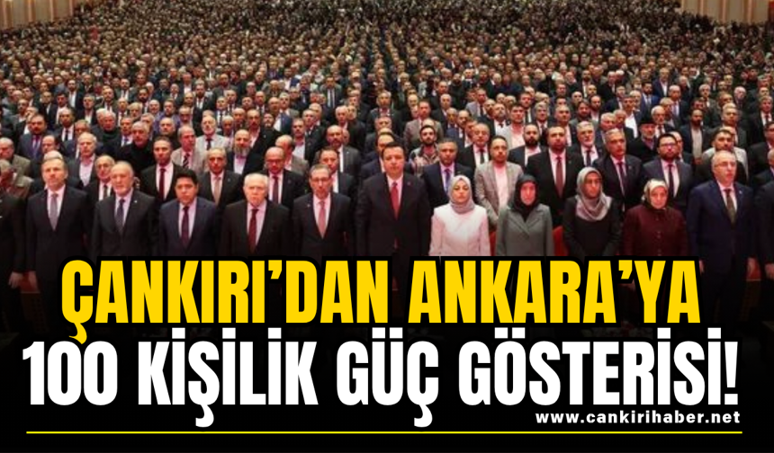Çankırı’dan Ankara’ya 100 Kişilik Güç Gösterisi!