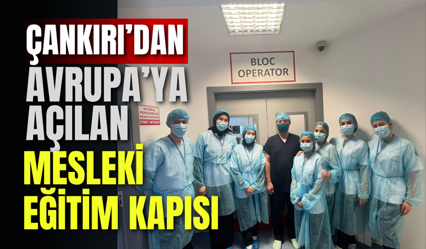 Çankırı’dan Avrupa’ya Açılan Mesleki Eğitim Kapısı