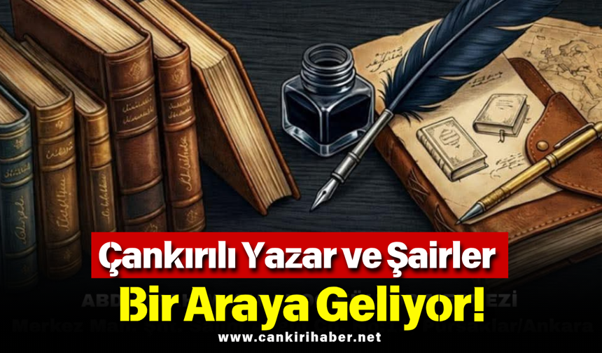 Çankırılı Yazar ve Şairler Bir Araya Geliyor!