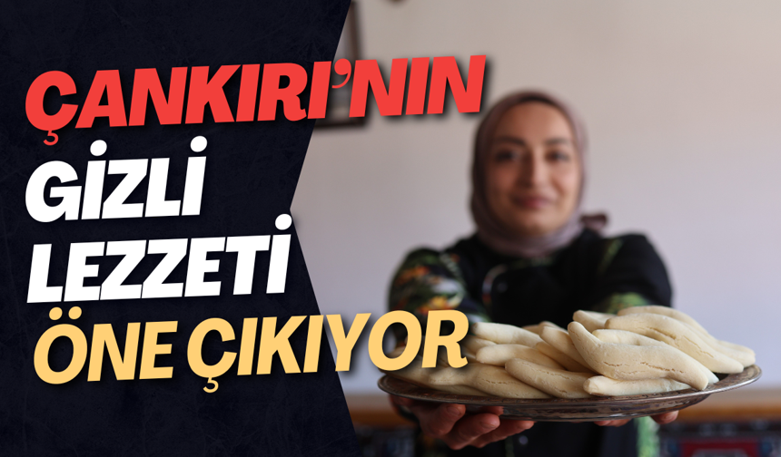 Çankırı’nın Gizli Lezzeti Öne Çıkıyor