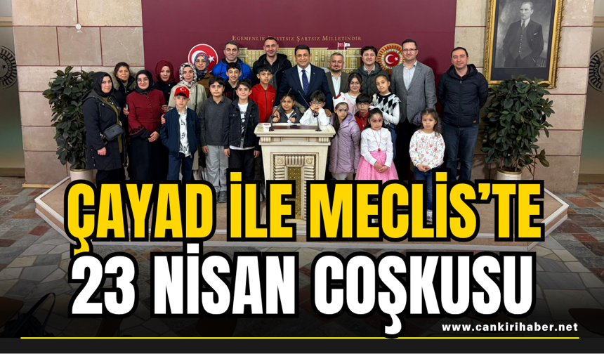 ÇAYAD ile Meclis’te 23 Nisan Coşkusu