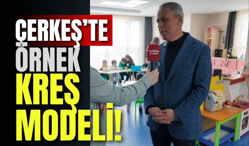 Çerkeş’te Örnek Kreş Modeli!