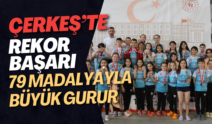 Çerkeş’te Rekor Başarı 79 Madalyayla Büyük Gurur