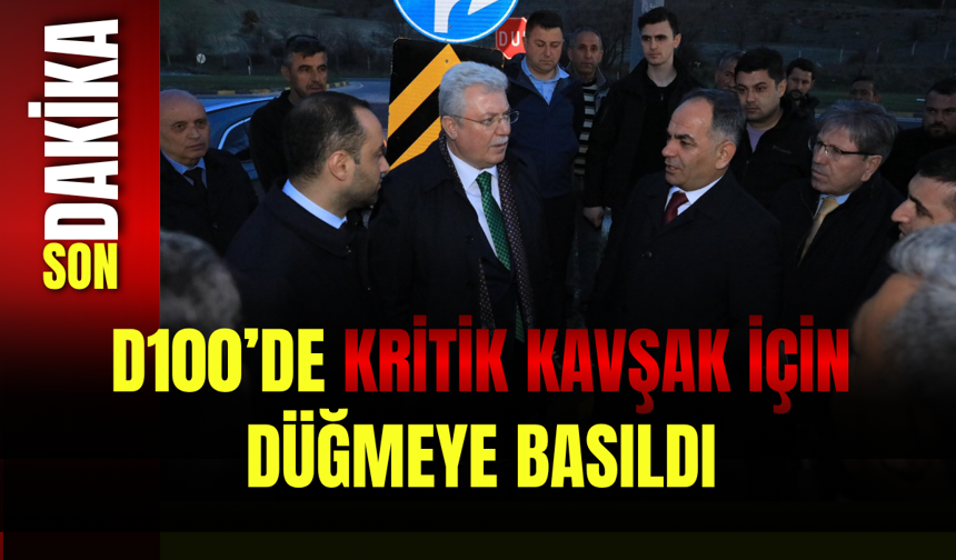 D100’de Kritik Kavşak İçin Düğmeye Basıldı