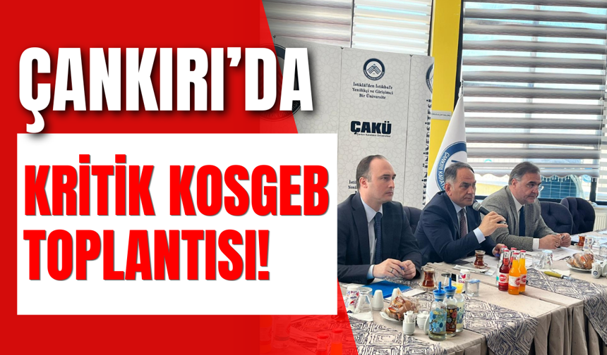 Çankırı’da Kritik KOSGEB Toplantısı!