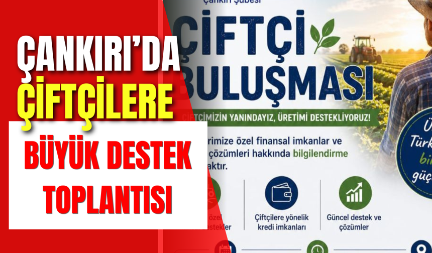 Çankırı’da Çiftçilere Büyük Destek Toplantısı