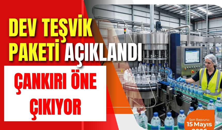 Dev Teşvik Paketi Açıklandı, Çankırı Öne Çıkıyor