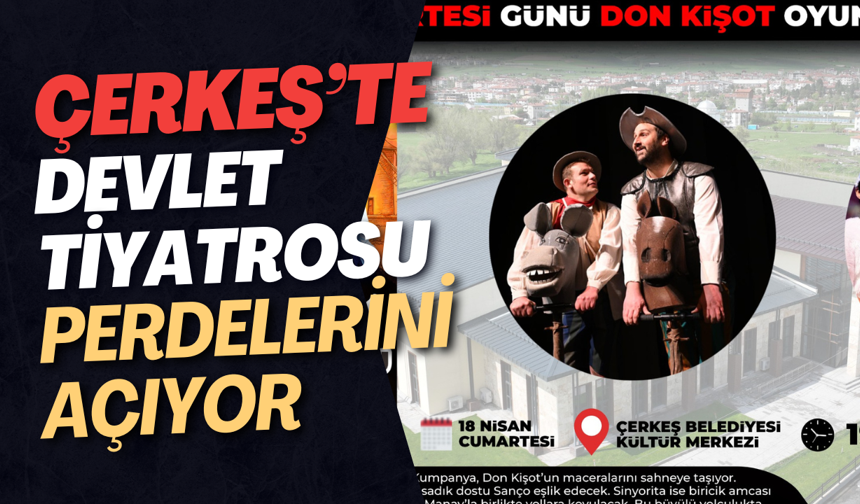 Devlet Tiyatrosu Çerkeş’te Perdelerini Açıyor