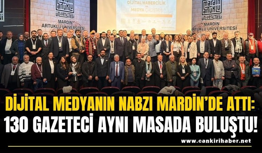 Dijital Medyanın Nabzı Mardin’de Attı: 130 Gazeteci Aynı Masada Buluştu!
