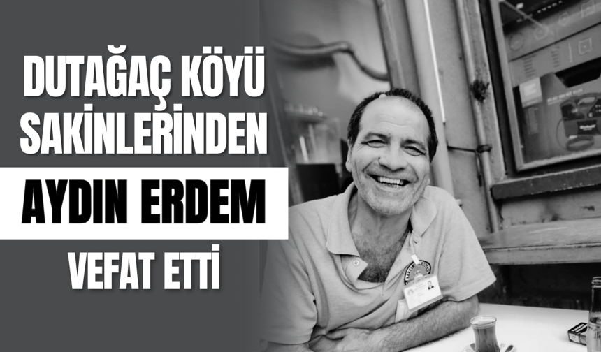 Dutağaç Köyü Sakinlerinden Aydın Erdem Vefat Etti