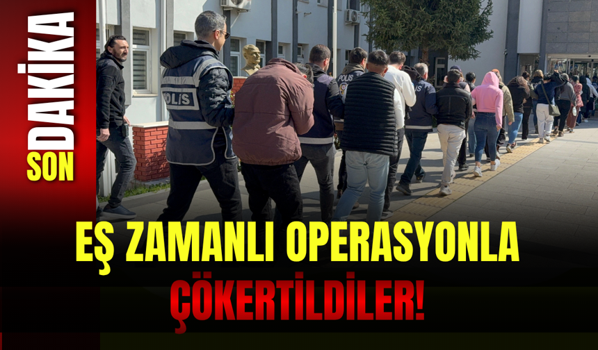 Eş Zamanlı Operasyonla Çökertildiler!