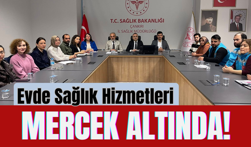 Evde Sağlık Hizmetleri Mercek Altında!