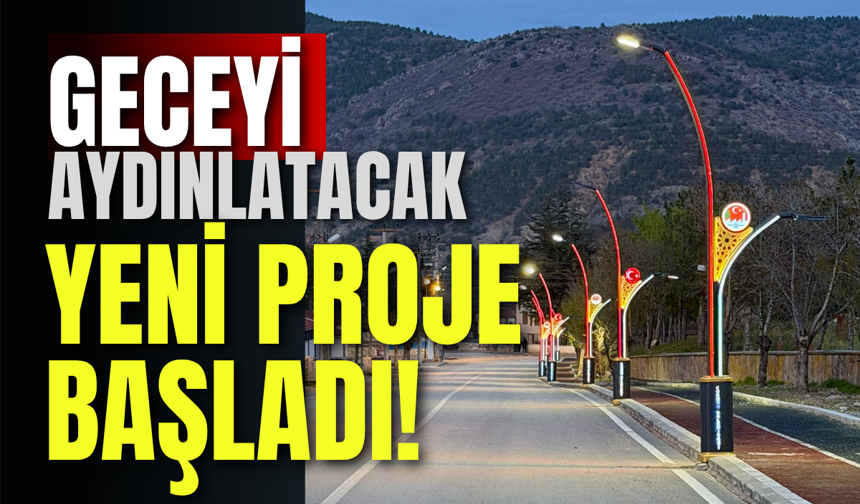 Geceyi Aydınlatacak Yeni Proje Başladı!