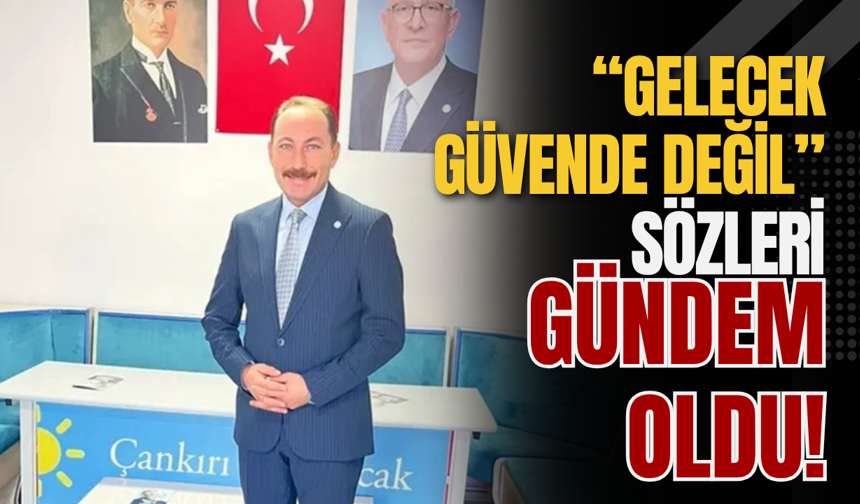 “Gelecek Güvende Değil” Sözleri Gündem Oldu!