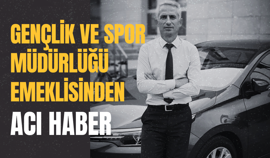 Gençlik ve Spor Müdürlüğü Emeklisinden Acı Haber