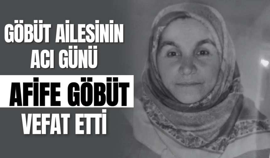 Göbüt Ailesinin Acı Günü: Afife Göbüt Vefat Etti