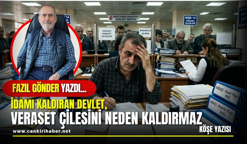 İdamı Kaldıran Devlet, Veraset Çilesini Neden Kaldırmaz