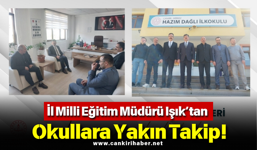 İl Milli Eğitim Müdürü Işık’tan Okullara Yakın Takip!