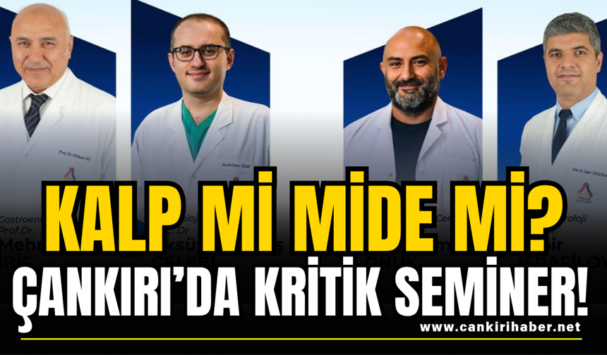 Kalp mi Mide mi? Çankırı’da Kritik Seminer!