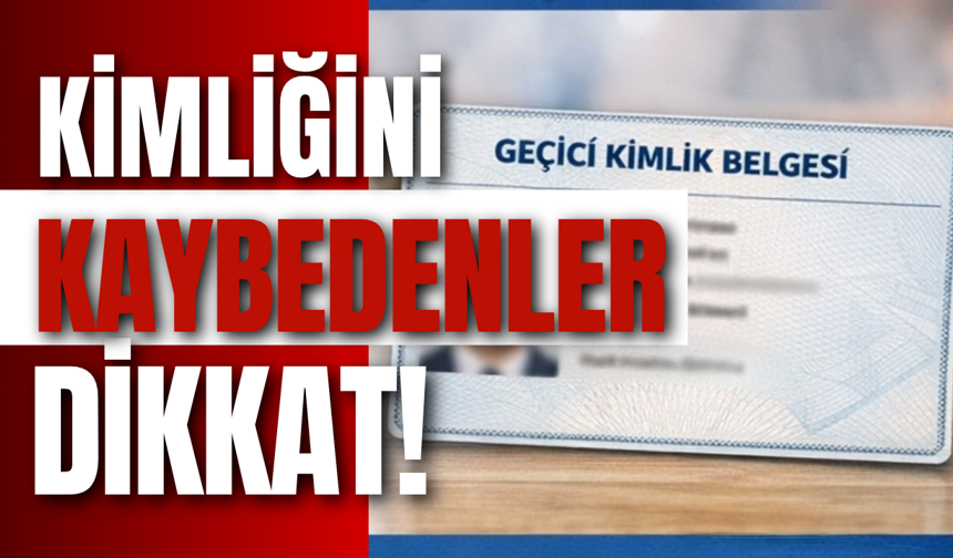 Kimliğini Kaybedenler Dikkat!