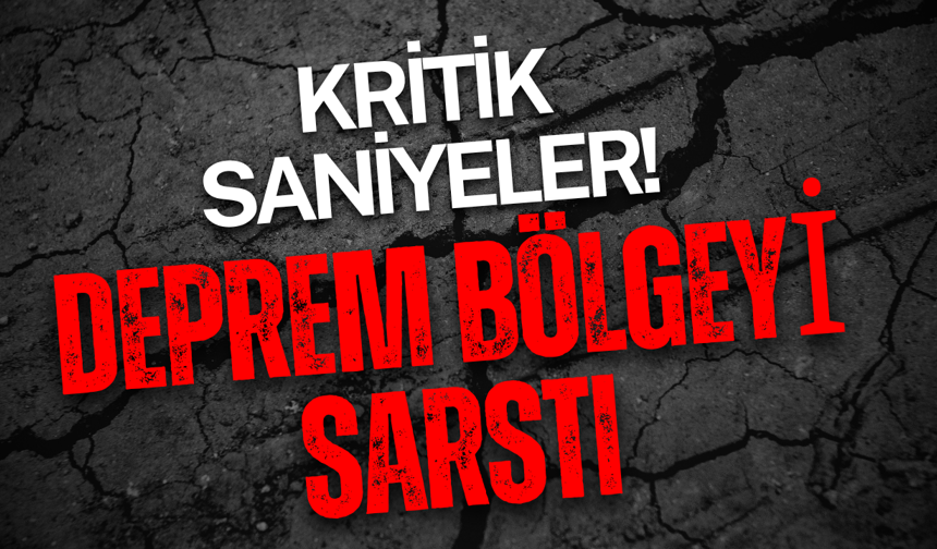Kritik Saniyeler! Deprem Bölgeyi Sarstı