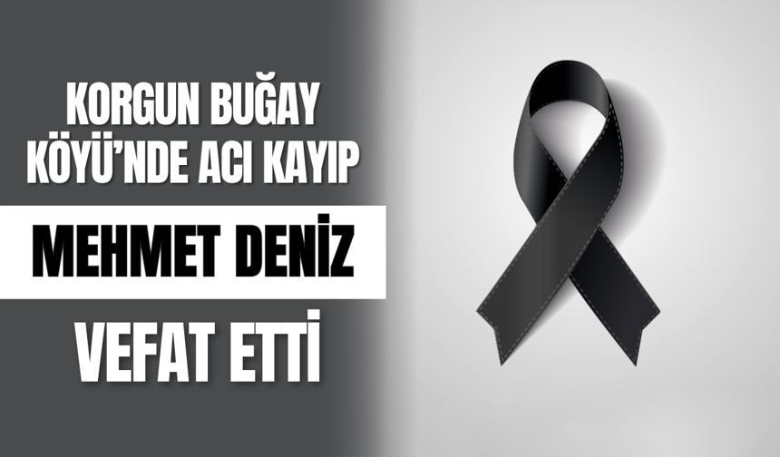 Korgun Buğay Köyü’nde Acı Kayıp: Mehmet Deniz Vefat Etti