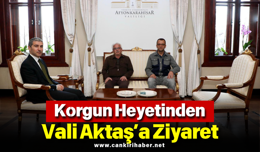 Korgun Heyetinden Vali Aktaş’a Ziyaret