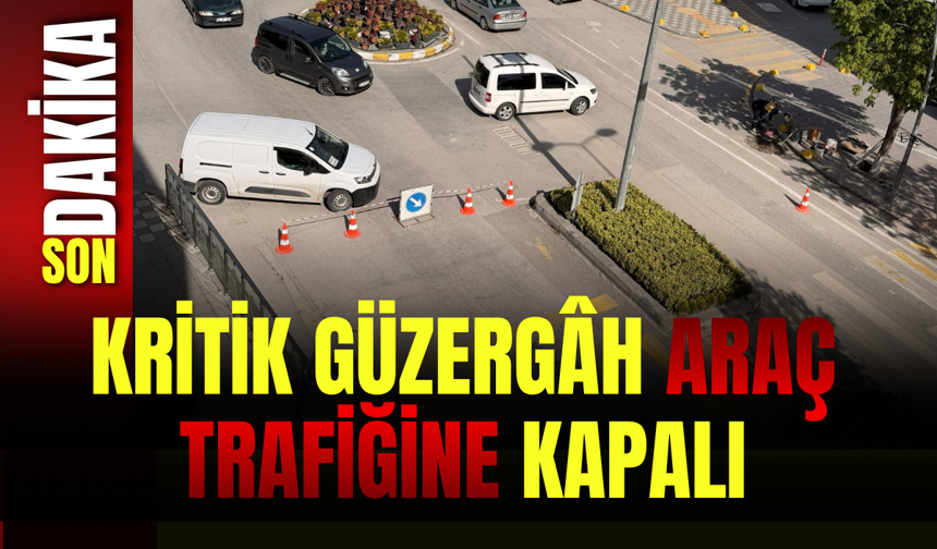 Kritik Güzergâh Araç Trafiğine Kapalı