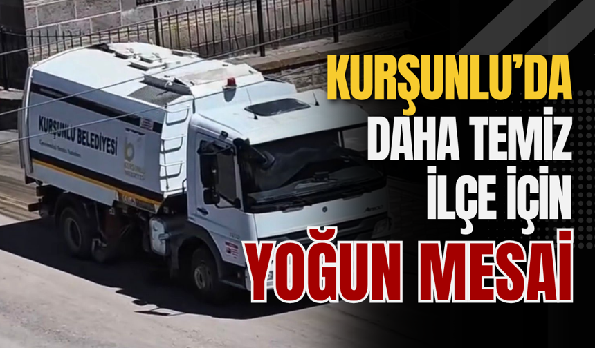 Kurşunlu’da Daha Temiz İlçe İçin Yoğun Mesai