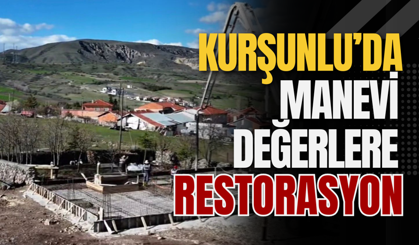 Kurşunlu’da Manevi Değerlere Restorasyon