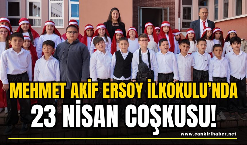 Mehmet Akif Ersoy İlkokulu’nda 23 Nisan Coşkusu!