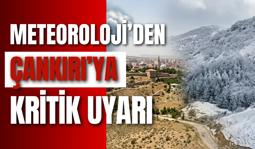 Meteoroloji’den Çankırı’ya Kritik Uyarı