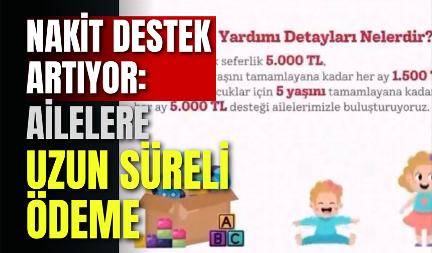 Nakit Destek Artıyor: Ailelere Uzun Süreli Ödeme