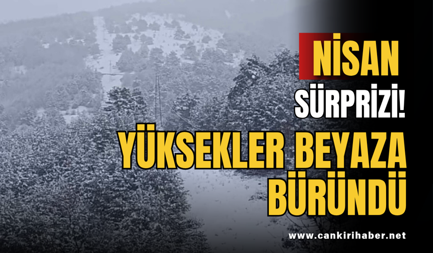 Nisan Sürprizi! Yüksekler Beyaza Büründü
