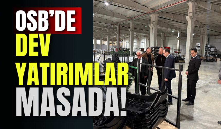 OSB’de Dev Yatırımlar Masada!